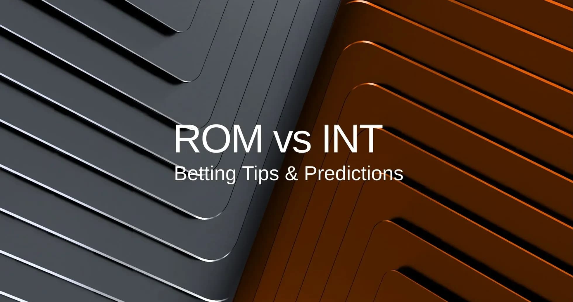 Graphic showing ROM vs INT betting tips and predictions Graphic showing ROM vs INT betting tips and predictions
