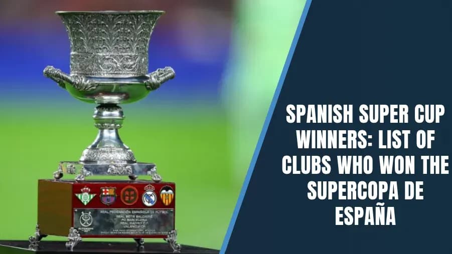 Spanish Super Cup Winners: Complete Year-by-Year List Spanish Super Cup Winners: Complete Year-by-Year List